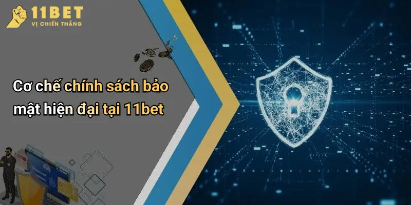 Cơ chế chính sách bảo mật hiện đại tại 11bet