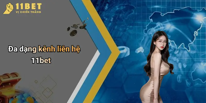 Đa dạng kênh liên hệ 11bet