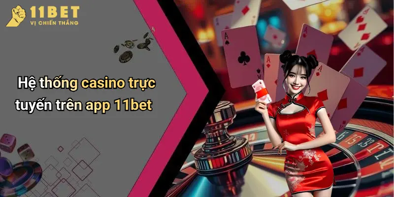 Tải App 11BET: Trải Nghiệm Cá Cược Thể Thao Đỉnh Cao Mọi Lúc Mọi Nơi 4 Hệ thống casino trực tuyến trên app 11bet