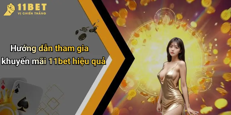 Khuyến Mãi 11BET 3 Hướng dẫn tham gia khuyến mãi 11bet hiệu quả