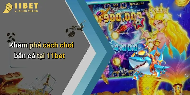 Bắn Cá 11BET 2 Khám phá cách chơi bắn cá tại 11bet