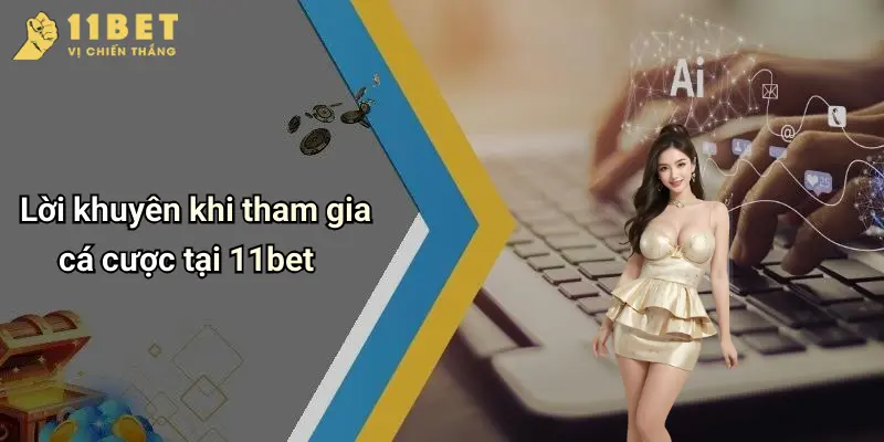 Lời khuyên khi tham gia cá cược tại 11bet