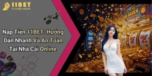 Nạp Tiền 11BET: Hướng Dẫn Nhanh Và An Toàn Tại Nhà Cái Online 1 Nạp Tiền 11BET: Hướng Dẫn Nhanh Và An Toàn Tại Nhà Cái Online